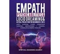 Empath, Psychic Abilities, Lucid Dreaming & Astral Projection For Beginners (2 In 1)