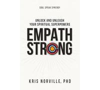 Empath Strong: Unlock and Unleash Your Spiritual Superpowers
