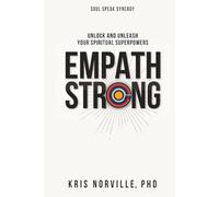 Empath Strong: Unlock and Unleash Your Spiritual Superpowers