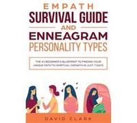 Empath Survival Guide And Enneagram Personality Types The 1 Beginners Blueprint to Finding Your Unique Path to Spiritual Growth in Just 7 Days - David Cla David ClarkDavid Clark (Auteur)