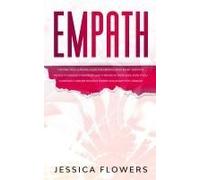 Empath The Practical Survival Guide For Empaths And Highly Sensitive People To Healing Themselves And Thriving In Their Lives, Even If You Constantly Absorb Negative Energy And Always Feel Drained