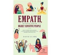 Empath The Survival Guide for Highly Sensitive People Protect Yourself From Narcissists amp Toxic Relationships Discover How to Stop Absorbing Other Peopl David ClarkDavid Clark (Auteur)
