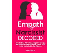Empath vs Narcissist DECODED: How to Stop Attracting Negative Energy, Recover from Manipulative Abuse, and Build Unshakable Confidence
