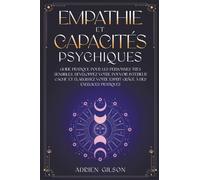 Empathie et capacités psychiques: Guide pratique pour les personnes très sensibles. Développez votre pouvoir intérieur caché et élargissez votre esprit grâce à des exercices pratiques