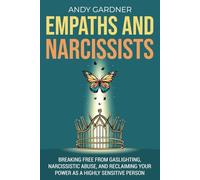 Empaths and Narcissists: Breaking Free from Gaslighting, Narcissistic Abuse, and Reclaiming Your Power as a Highly Sensitive Person