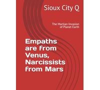 Empaths are from Venus, Narcissists are from Mars: The Martian Invasion of Planet Earth