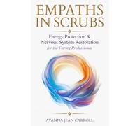Empaths in Scrubs: Energy Protection & Nervous System Restoration for the Caring Professional