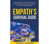 Empath's Survival Guide: How To Develop Your Gift, Set Boundaries, And Control Your Emotions (Emotional Intelligence, Empath, And Empath Workbook)