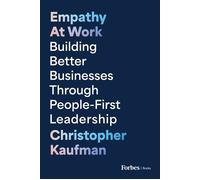 Empathy at Work Building Better Businesses Through People-First Leadership - Christopher Kaufman - Forbes Books - ebook (ePub) - Livre