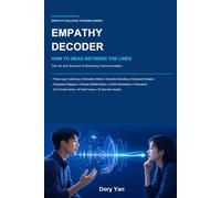 Empathy Decoder: How to Read Between the Lines: The Art and Science of Decoding Communication