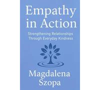 Empathy In Action: Strengthening Relationships Through Everyday Kindness