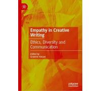 Empathy in Creative Writing: Ethics, Diversity and Communication