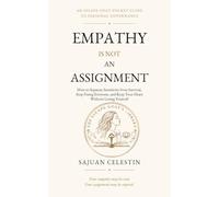 Empathy Is Not an Assignment: How to Separate Sensitivity from Survival, Stop Fixing Everyone, and Keep Your Heart Without Losing Yourself