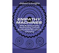 Empathy Machines This American Life, Podcasting, and the Public Radio Structure of Feeling - Professor Jason Loviglio - Bloomsbury Academic - ebook (ePub) - Livre