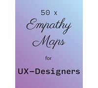 Empathy Map - Ux Designers Essential Tools! 50 X Empathy Map Templates With Space For Notes On 100 Pages!: Understand And Categorize The User's Needs!