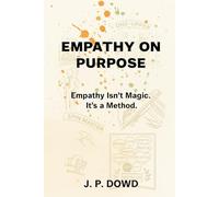 Empathy on Purpose: Empathy Isn't Magic. It's a Method