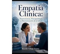 Empatía Clínica: Neurociencia, Psicopatología y Humanización de la Salud