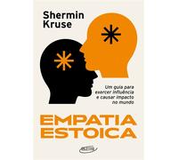Empatia estoica Um guia para exercer influência e causar impacto no mundo - Shermin Kruse - Objetiva - ebook (ePub) - Livre