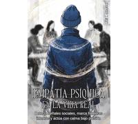 EMPATÍA PSÍQUICA EN LA VIDA REAL. Detecta señales sociales, marca fronteras internas y actúa con calma bajo presión: Comunicación consciente, ... y decisiones claras en familia y oficina