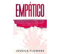 Empático La Guía Práctica De Supervivencia Para Empáticos Y Personas Altamente Sensibles, Con Tal De Curarse A Sí Mismos Y Prosperar En Sus Vidas, Incluso Si Absorbe Constantemente Energía Negativa Y 