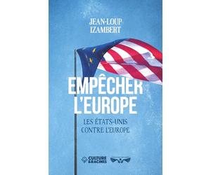 EMPÊCHER L’EUROPE: Les États-Unis contre l'Europe