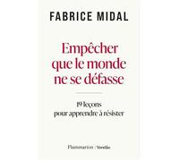 Empêcher que le monde ne se défasse : 19 leçons de philosophie pratique pour apprendre à résister - Fabrice Midal - Flammarion/Versilio - ebook (ePub) - Livre