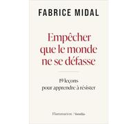 Empêcher que le monde ne se défasse 19 leçons pour apprendre à résister - Fabrice Midal - Flammarion - broché - Essai