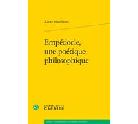Empédocle, une poétique philosophique - Xavier Gheerbrant - Classiques Garnier - broché - Etude