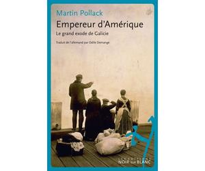 Empereur d amerique Le grand exode de galicie - Martin Pollack - Noir Sur Blanc - broché - Essai