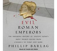 Empereurs Romains maléfiques : l'histoire choquante des dirigeants méchants de la Rome Antique, de Caligula à Néron et Plus Encore [Import]