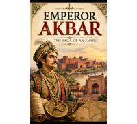 Emperor Akbar: The Saga of an Empire