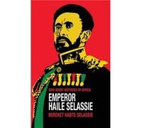 Emperor Haile Selassie by Bereket Habte Selassie Bereket Habte Selassie (Auteur)