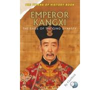 Emperor Kangxi: The Sage of the Qing Dynasty: A Journey Through the Life and Legacy of China’s Longest-Reigning and Most Enlightened Emperor