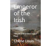 Emperor of the Irish: The Life of Brian Ború in Four Plays