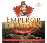 Emperor Shi Huangdi The First Chinese Emperor Ancient History Grade 6 Childrens Historical Biographies - Dissected Lives - Speedy Publishing LLC - Livre e Dissected LivesDissected Lives (Auteur)