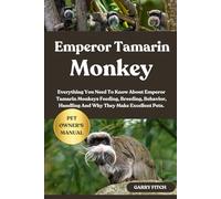EMPEROR TAMARIN MONKEY: Everything You Need To Know About Emperor Tamarin Monkeys Feeding, Breeding, Behavior, Handling And Why They Make Excellent Pets.