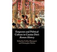 Emperors And Political Culture In Cassius Dio's Roman History