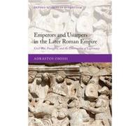 Emperors and Usurpers in the Later Roman Empire - Omissi Adrastos Lecturer in Latin Literature Lecturer in Latin Literature University of Glasgow - Oxford Omissi Adrastos Lecturer in Latin Literature
