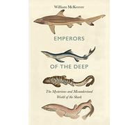 Emperors of the Deep: The Mysterious and Misunderstood World of the Shark