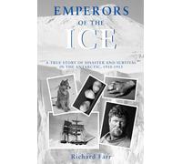 Emperors of the Ice: A true story of disaster and survival in the Antarctic, 1910 - 1913