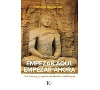 Empezar Aquí, Empezar Ahora: Una Breve Guía Para La Meditación Mindfulness