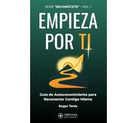 EMPIEZA POR TI: Guía práctica de autoconocimiento para ganar claridad, gestionar tus emociones y decidir sin miedo.