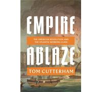 Empire Ablaze The American Revolution and the Atlantic Working Class - Tom Cutterham - Verso - ebook (ePub) - Livre