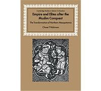 Empire And Elites After the Muslim Conquest, Cambridge Studies in Islamic Civilization Chase F. Robinson (Auteur)