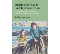 Empire and Race in Enid Blyton’s Fiction Deconstructing Whiteness and Modern Editing Practices - Dr Siobhan Morrissey - Bloomsbury Academic - ebook (ePub) - Livre