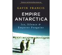 Empire Antarctica: Ice, Silence and Emperor Penguins