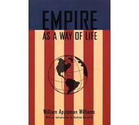 Empire As a Way of Life: An Essay on the Causes and Character of America's Present Predicament Along With a Few Thoughts About and Alternative