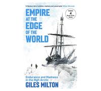 Empire at the Edge of the World Endurance and Madness in the High Arctic - Giles Milton - John Murray - ebook (ePub) - Livre