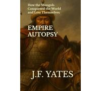 Empire Autopsy: How the Mongols Conquered the World and Lost Themselves