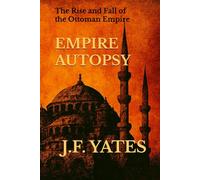 Empire Autopsy: The Rise and Fall of the Ottoman Empire